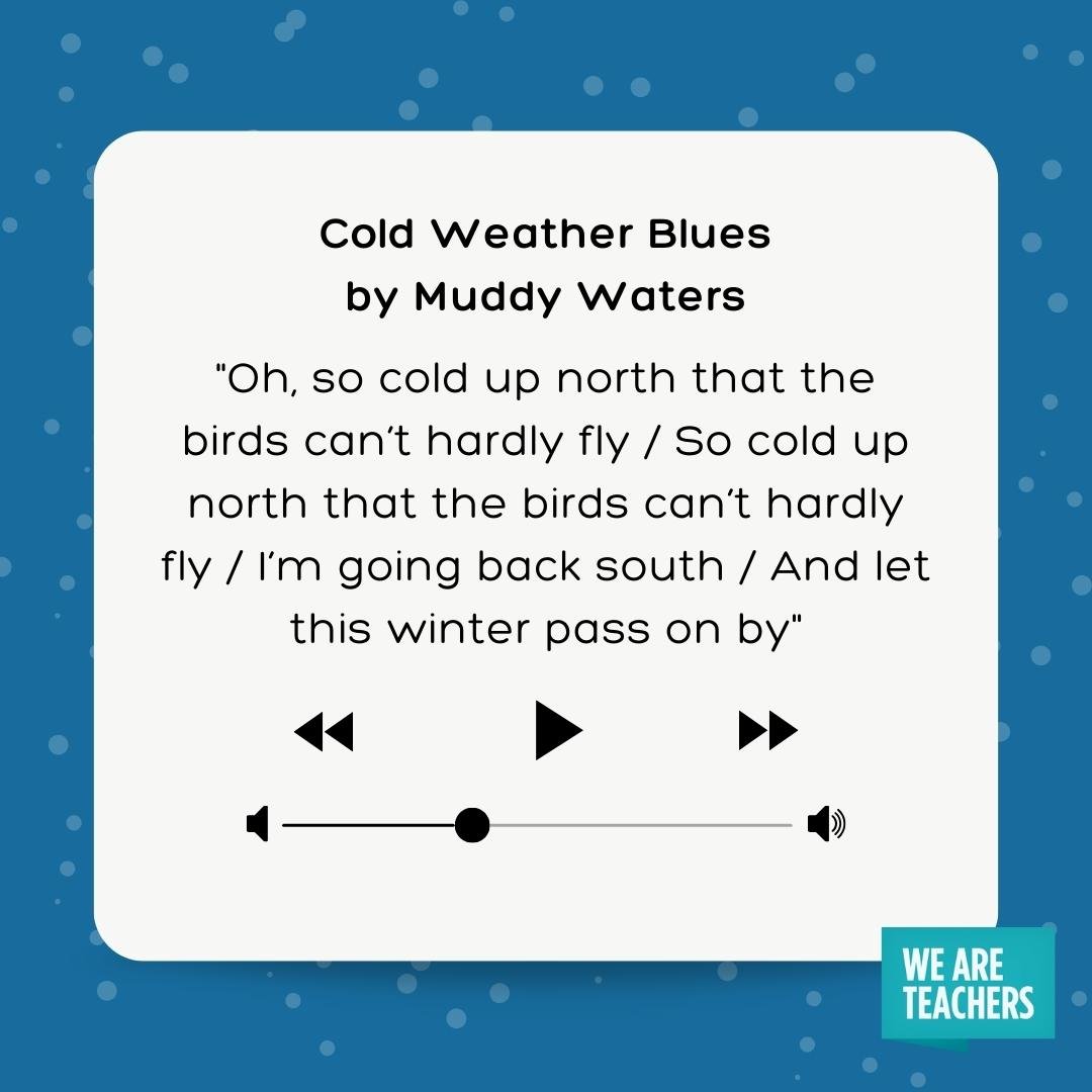 lyrics to Cold Winter Blues - Oh, so cold up north that the birds can't hardly fly / So cold up north that the birds can't hardly fly / I'm going back south / And let this winter pass on by- winter songs