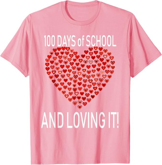 Shirt reading 100 Days of School and Loving It with 100 hearts
