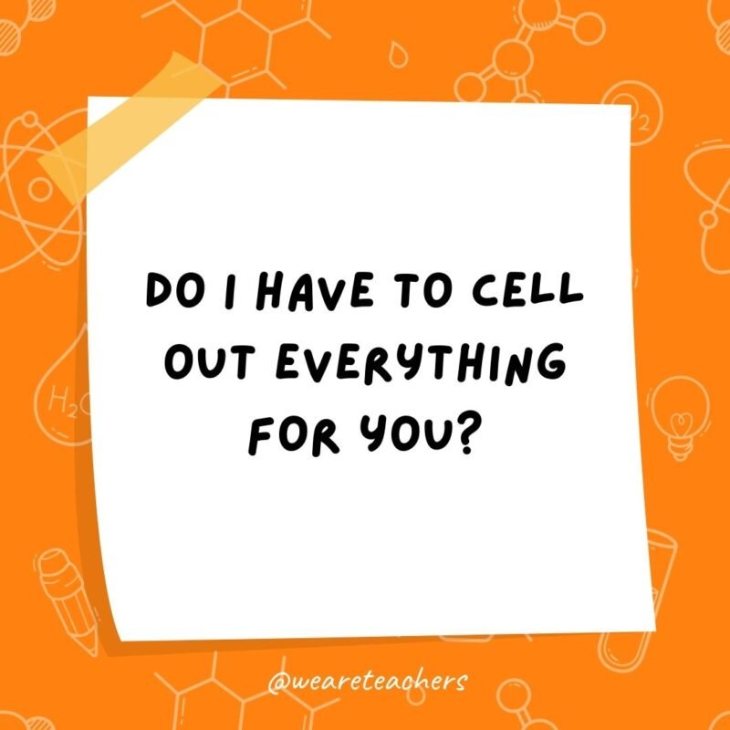 Do I have to cell out everything for you?- science jokes