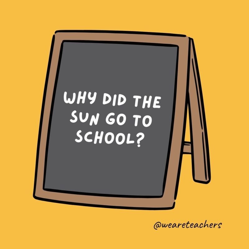 Why did the sun go to school? Why did the sun go to school?