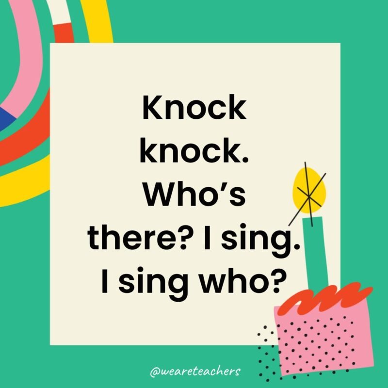 Knock knock. Who’s there? I sing. I sing who?