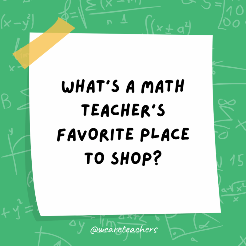 What’s a math teacher’s favorite place to shop?