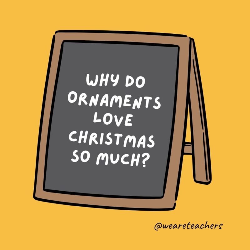 Why do ornaments love Christmas so much? Why do ornaments love Christmas so much?