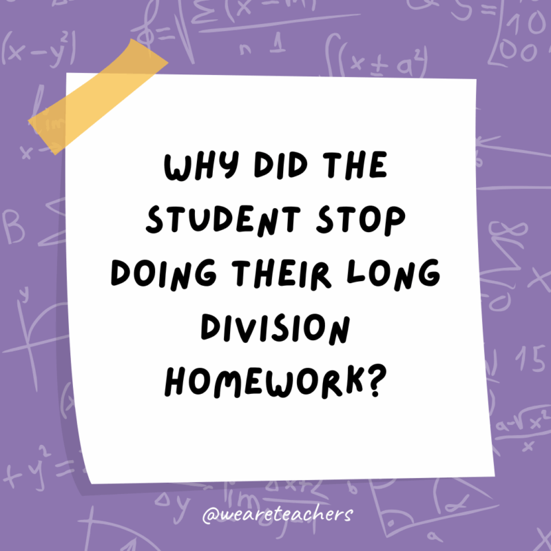 Why did the student stop doing their long division homework?