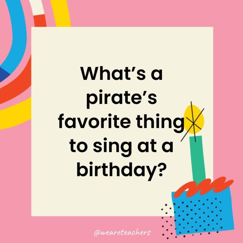 a birthday frame with the joke: What’s a pirate’s favorite thing to sing at a birthday?
