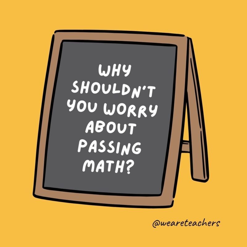 Why shouldn’t you worry about passing math? Because it’s easy as pi. – jokes for teens Why shouldn't you worry about passing math? Because it's easy as pi. - jokes for teens