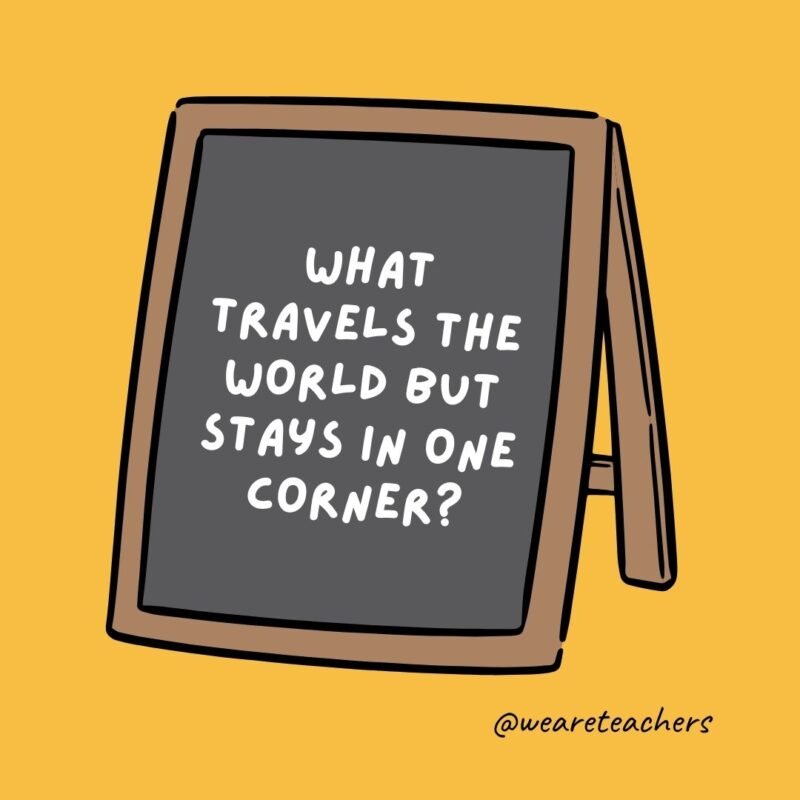 What travels the world but stays in one corner? A stamp. – jokes for teens What travels the world but stays in one corner? A stamp. - jokes for teens