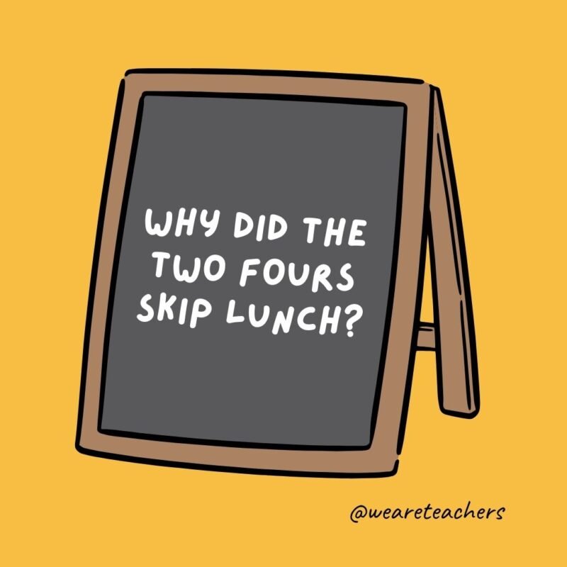 Why did the two fours skip lunch? Why did the two fours skip lunch?