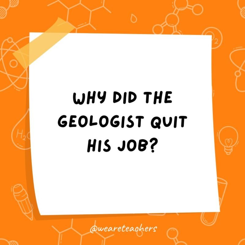 a post it note clipart with the joke: why did the geologist quit his job?