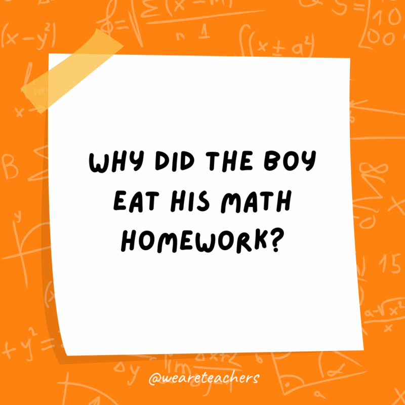 Why did the boy eat his math homework?