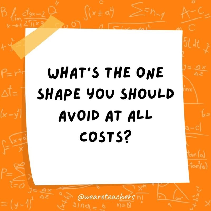What’s the one shape you should avoid at all costs? A TRAP-ezoid.