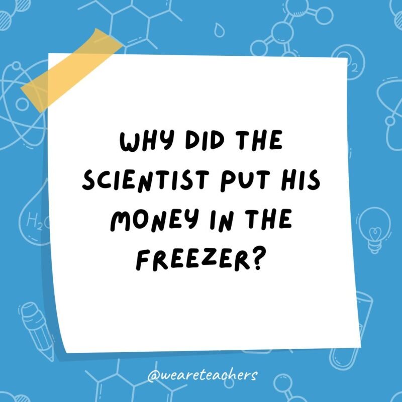 a post it note clipart with the joke: why did the scientist put his money in the freezer?