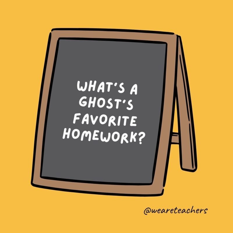 What’s a ghost’s favorite homework? What’s a ghost’s favorite homework?