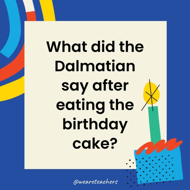 What did the Dalmatian say after eating the birthday cake?