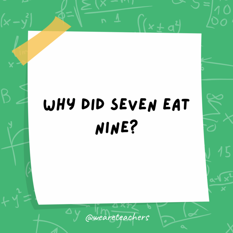 Why did seven eat nine?