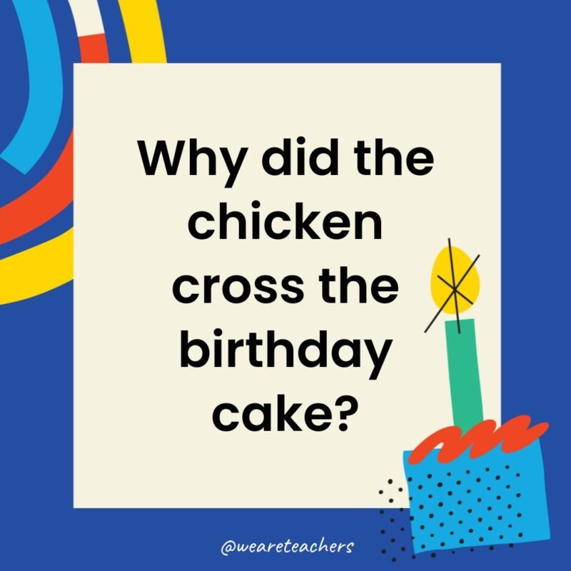 Why did the chicken cross the birthday cake?
