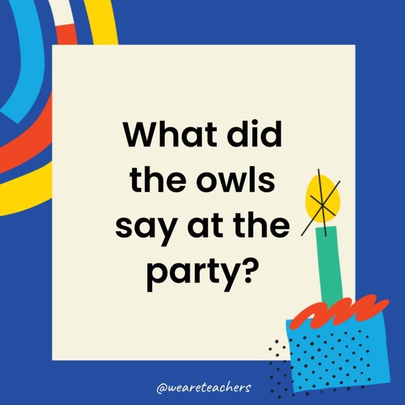 What did the owls say at the party?