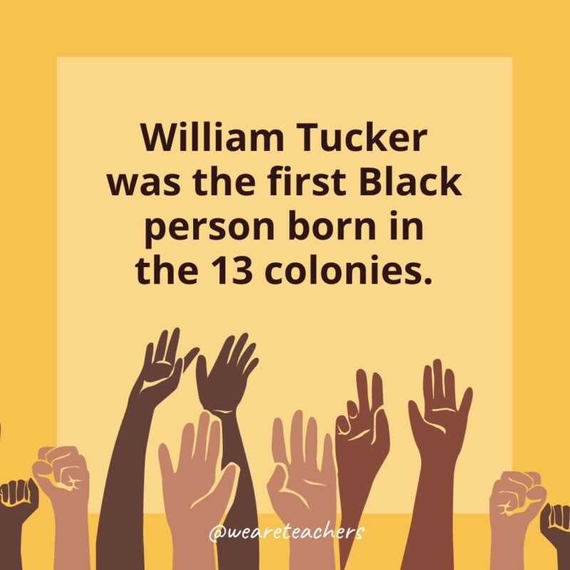 Black History Month Facts: William Tucker was the first Black person born in the 13 colonies.