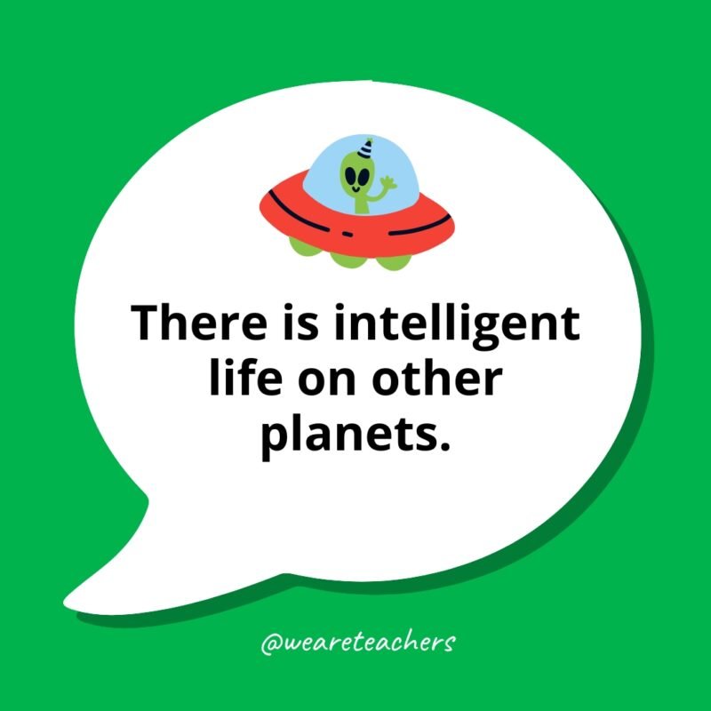 There is intelligent life on other planets.