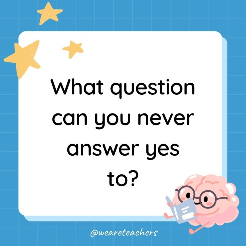riddle for kids: What question can you never answer yes to?