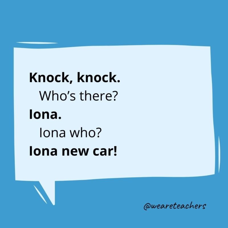 Knock, knock. Who's there? Iona. Iona who? Iona new car!