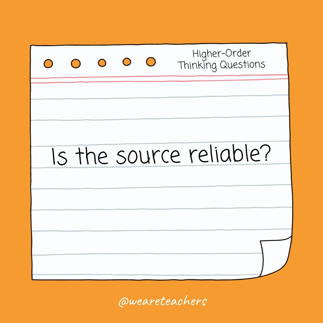 Is the source reliable? Higher Order Thinking Questions: Is the source reliable?