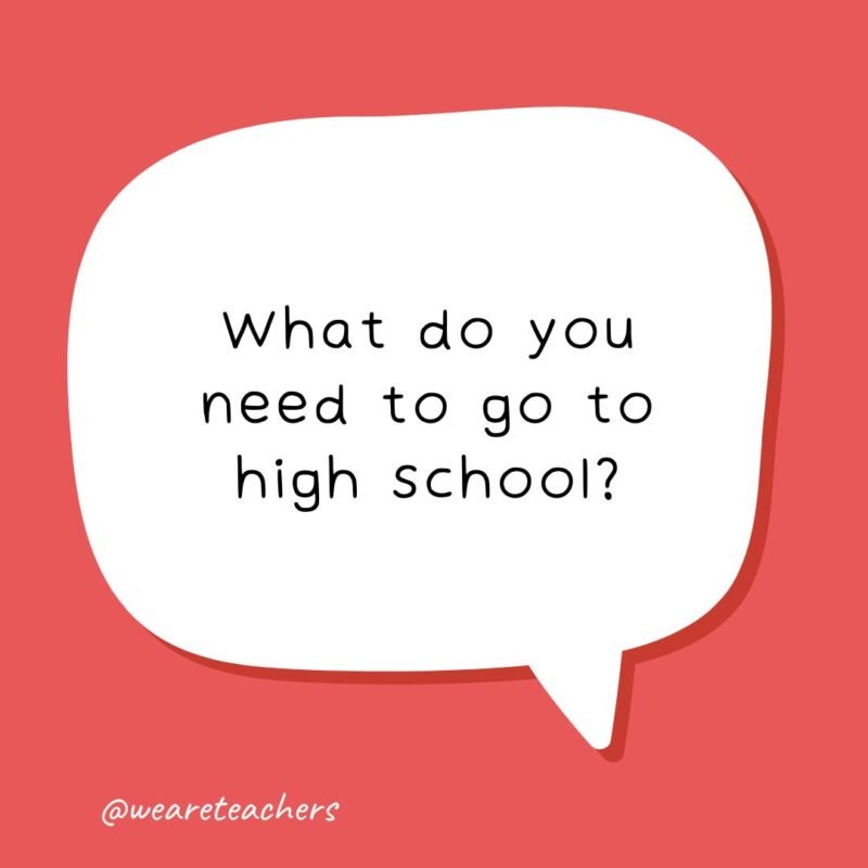 a conversation bubble with a joke for kids: what do you need to go to high school?