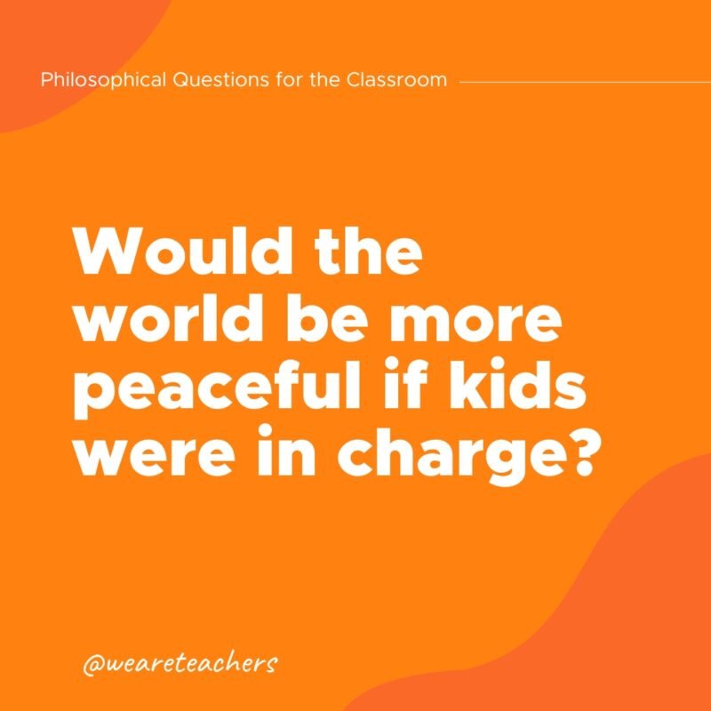 Philosophical questions: Would the world be more peaceful if kids were in charge?