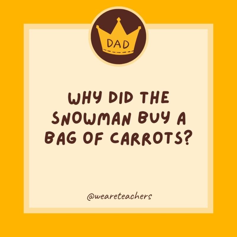 Why did the snowman buy a bag of carrots? He wanted to pick his nose.- dad jokes for kids Why did the snowman buy a bag of carrots? He wanted to pick his nose.- dad jokes for kids