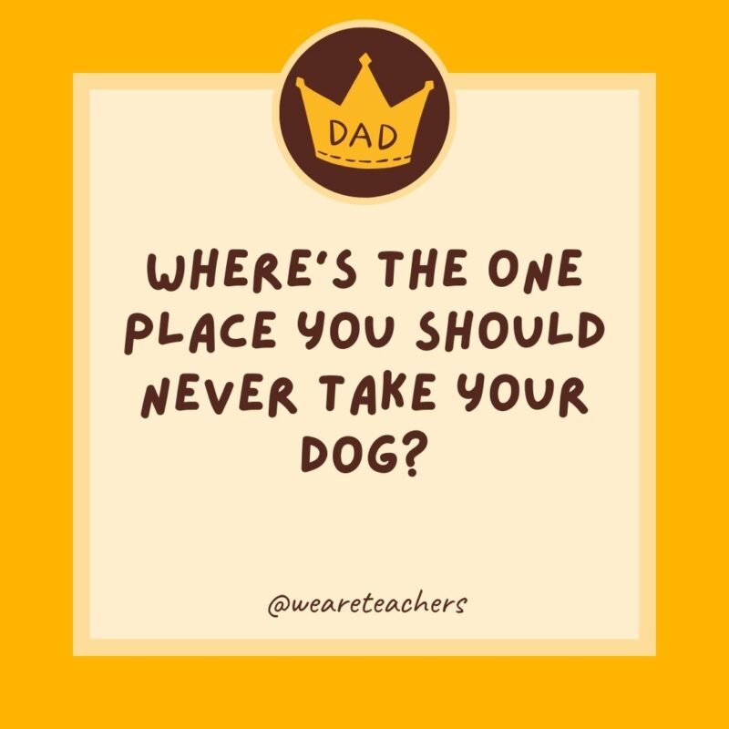 Where’s the one place you should never take your dog? A flea market.- dad jokes for kids Where’s the one place you should never take your dog? A flea market.- dad jokes for kids