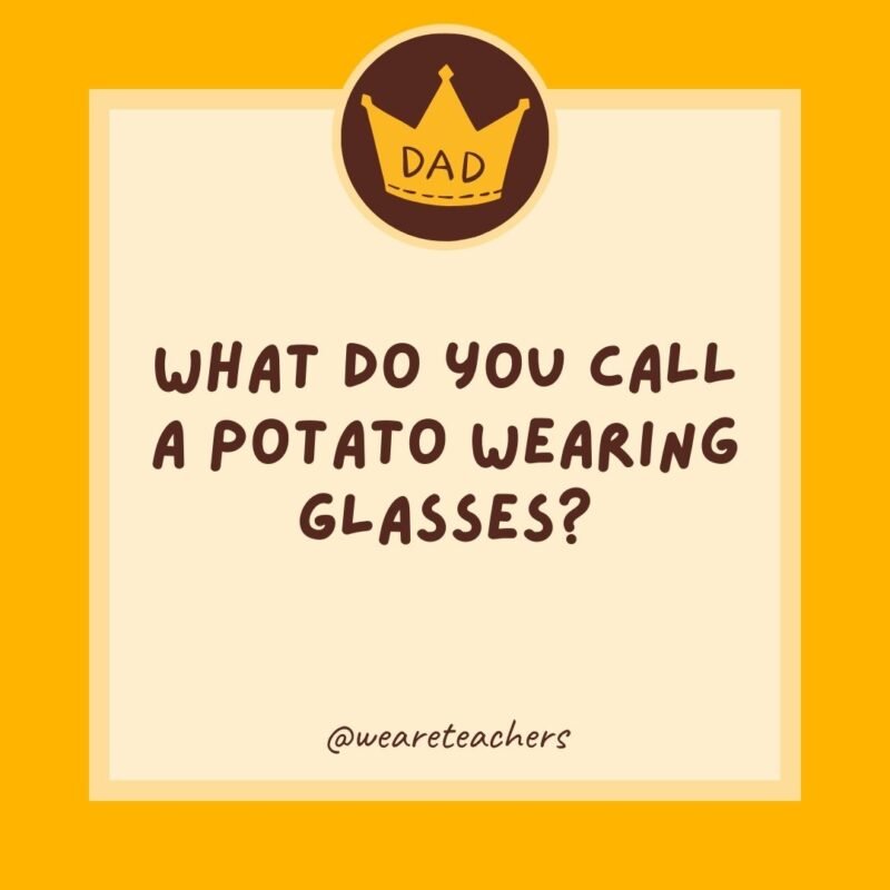 What do you call a potato wearing glasses? A spec-tater. What do you call a potato wearing glasses? A spec-tater.