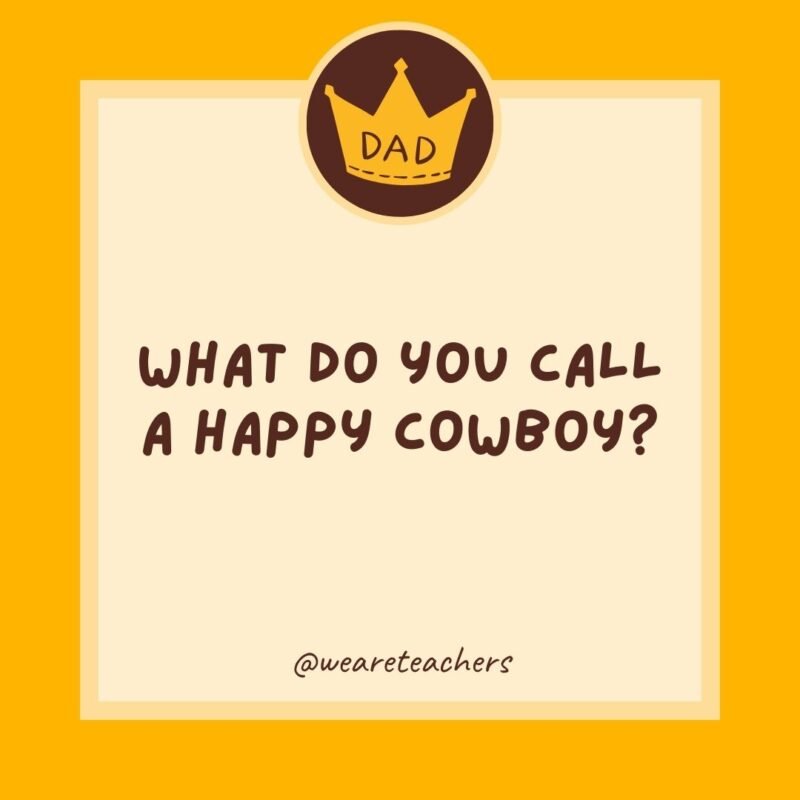 What do you call a happy cowboy? A jolly rancher.- dad jokes for kids What do you call a happy cowboy? A jolly rancher.- dad jokes for kids