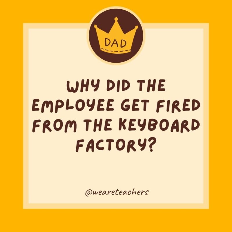 Why did the employee get fired from the keyboard factory? He wasn’t putting in enough shifts. Why did the employee get fired from the keyboard factory? He wasn’t putting in enough shifts.
