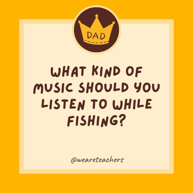 What kind of music should you listen to while fishing? Something catchy.- dad jokes for kids What kind of music should you listen to while fishing? Something catchy.- dad jokes for kids