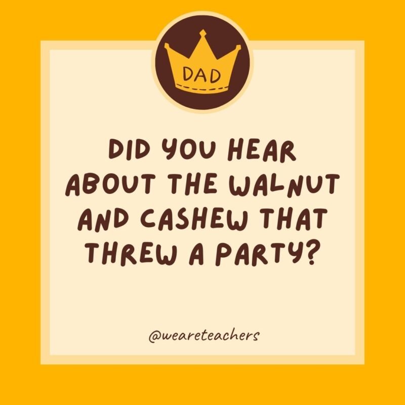 Did you hear about the walnut and cashew that threw a party? It was nuts. Did you hear about the walnut and cashew that threw a party? It was nuts.