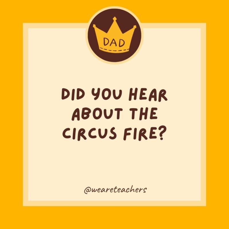 Did you hear about the circus fire? Did you hear about the circus fire?