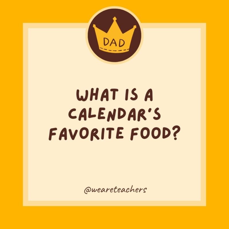 What is a calendar’s favorite food? Dates. What is a calendar’s favorite food? Dates.