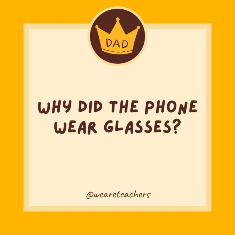 Why did the phone wear glasses? Because it lost all its contacts.- dad jokes for kids Why did the phone wear glasses? Because it lost all its contacts.- dad jokes for kids