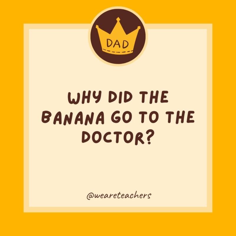 Why did the banana go to the doctor? Because it wasn’t peeling well.- dad jokes for kids Why did the banana go to the doctor? Because it wasn’t peeling well.- dad jokes for kids