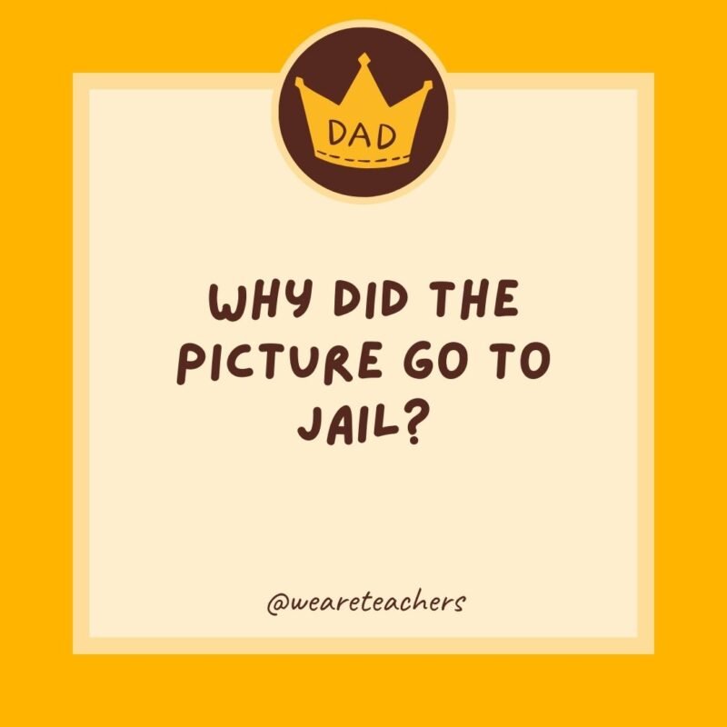 Why did the picture go to jail? It was framed.- dad jokes for kids Why did the picture go to jail? It was framed.- dad jokes for kids