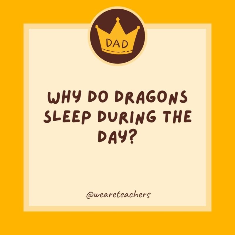 Why do dragons sleep during the day? Because they like to fight knights.- dad jokes for kids Why do dragons sleep during the day? Because they like to fight knights.- dad jokes for kids