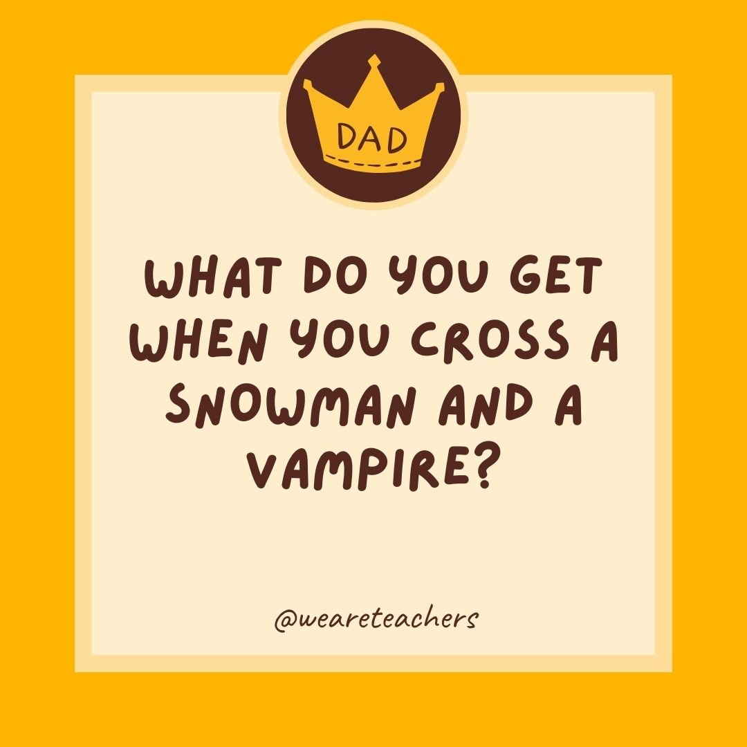 What do you get when you cross a snowman and a vampire? What do you get when you cross a snowman and a vampire?