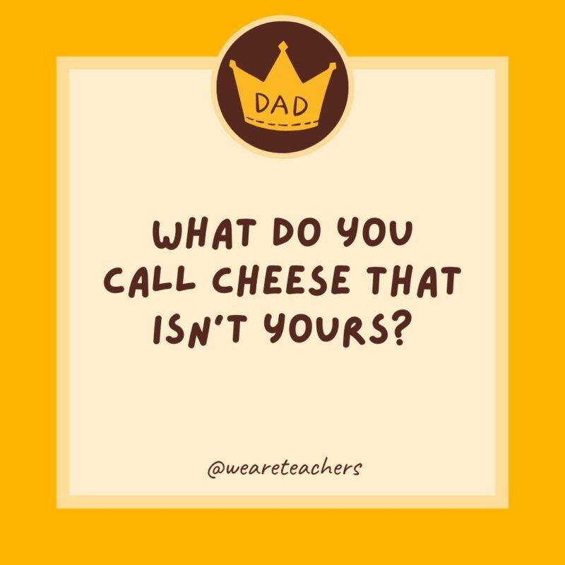 What do you call cheese that isn’t yours? What do you call cheese that isn't yours?
