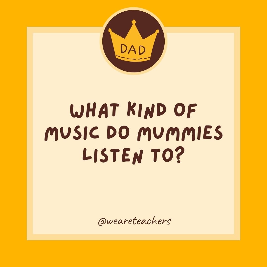 What kind of music do mummies listen to? What kind of music do mummies listen to?- dad jokes for kids