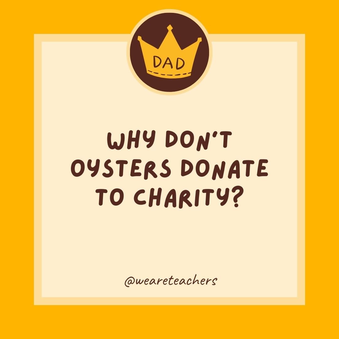 Why don’t oysters donate to charity? Why don't oysters donate to charity?