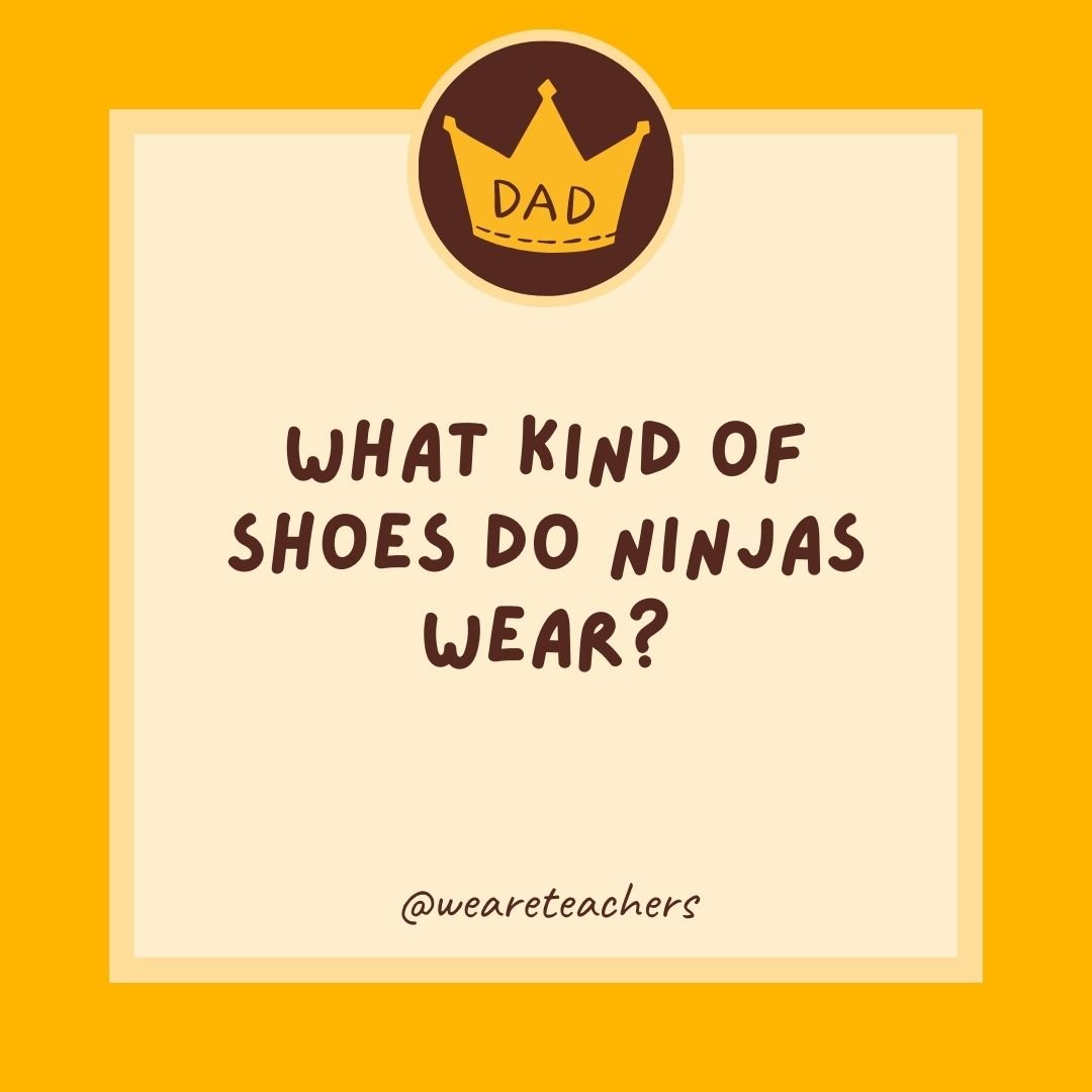 What kind of shoes do ninjas wear?- dad jokes for kids What kind of shoes do ninjas wear?- dad jokes for kids