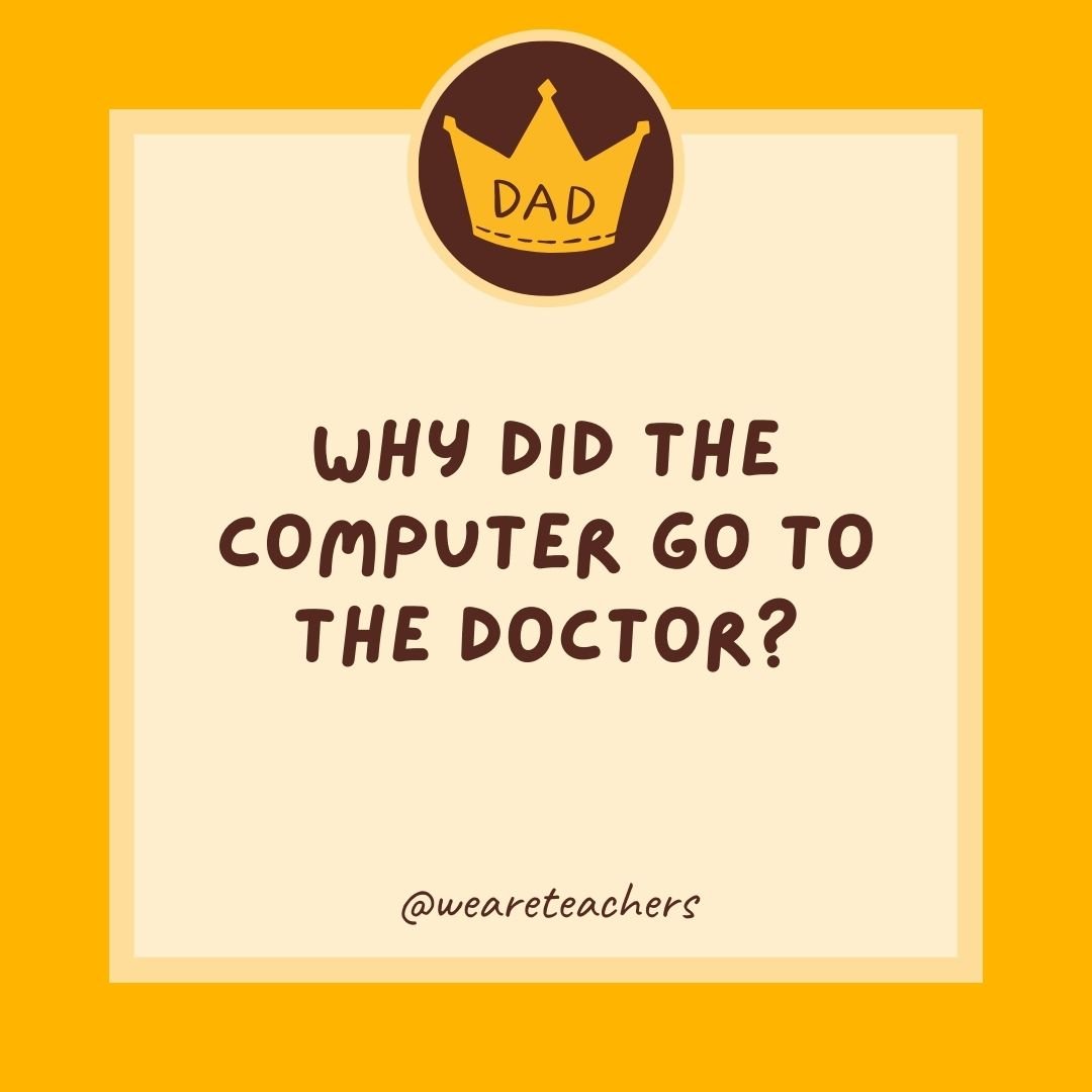 Why did the computer go to the doctor? Why did the computer go to the doctor?