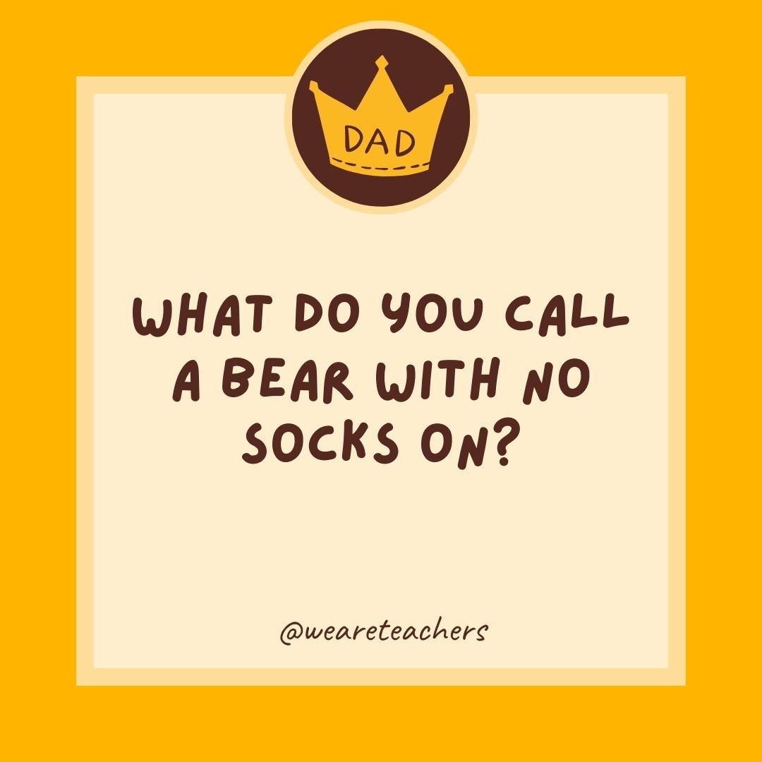 What do you call a bear with no socks on? What do you call a bear with no socks on?
