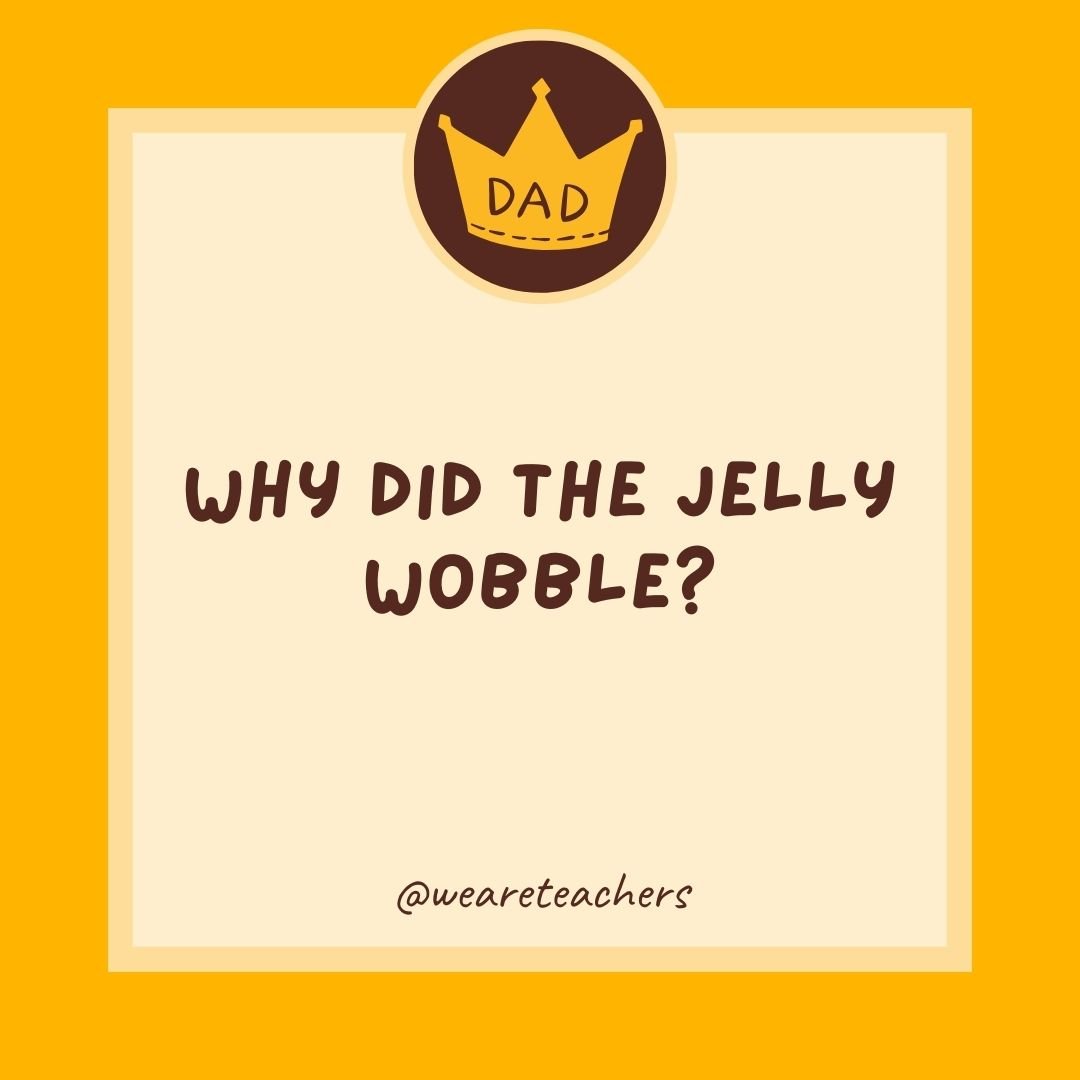 Why did the jelly wobble? Why did the jelly wobble?