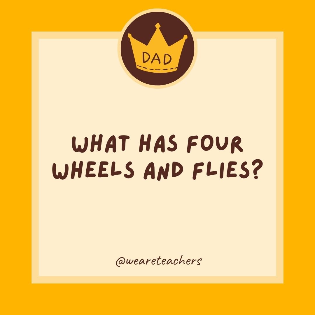 What has four wheels and flies? What has four wheels and flies?